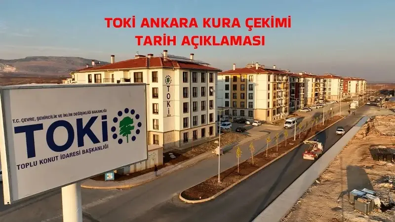 ANKARA TOKİ KURA TARİH İLANI SON GELİŞME 2026: TOKİ Ankara çekilişi ne zaman, bu hafta mı? 2026 TOKİ kura takvimi Ankara kura tarihi belli oldu mu?